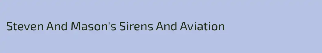 Steven And Mason's Sirens And Aviation